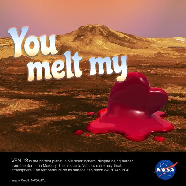 Image of a melting heart on Venus' surface. Valentine caption reads "You melt my heart."